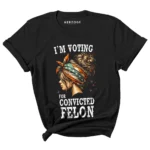 Convicted Felon Shirt | I'm Voting Convicted Felon 2024 | trump 2024 | convicted felon president