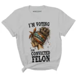 Convicted Felon Shirt | I'm Voting Convicted Felon 2024 | trump 2024 | convicted felon president