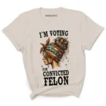 Convicted Felon Shirt | I'm Voting Convicted Felon 2024 | trump 2024 | convicted felon president