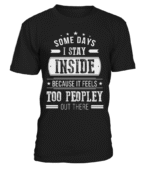 Some Days I Just Stay Inside Because It Feels Too Peopley